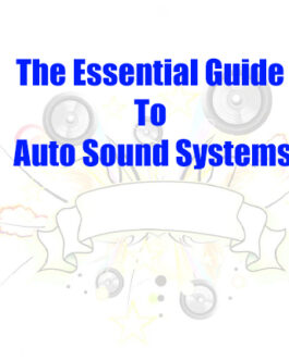 The Essential Guide To Auto Sound Systems