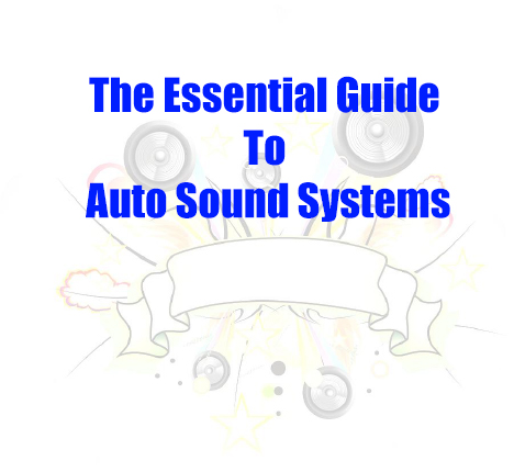 The Essential Guide To Auto Sound Systems